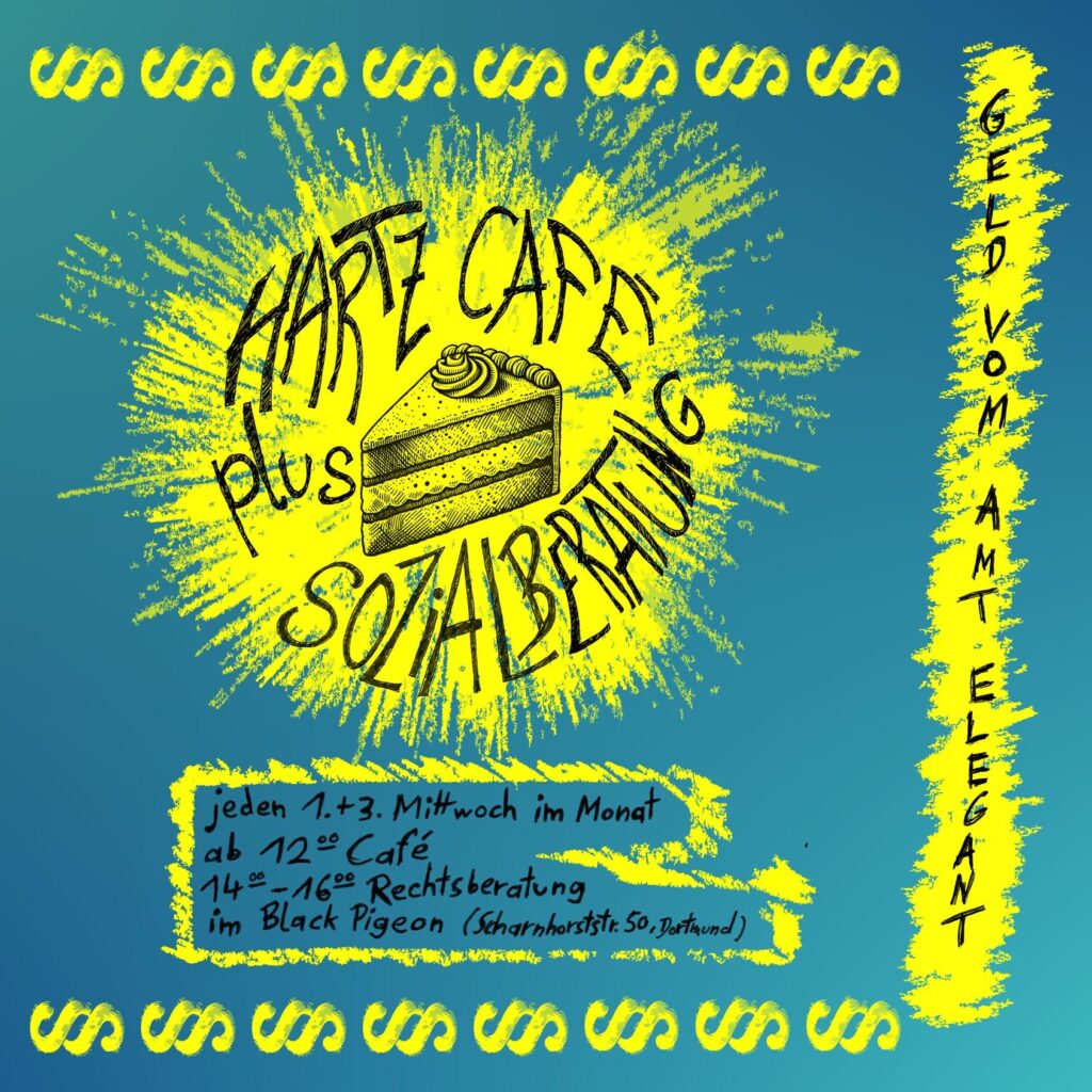 Ein Stück Kuchen, umgeben von dem Text "Hartz Café plus Sozialberatung." Darunter steht "jeden 1. + 3. Mittwoch im Monat. Ab 12:00 Café. 14:00 - 16:00 Rechtsberatung im Black Pigeon (Scharnhorststr. 50, Dortmund)." Darüber und darunter sind dekorative Paragraphen-Symbole. Rechts daneben steht "Geld vom Amt elegant."